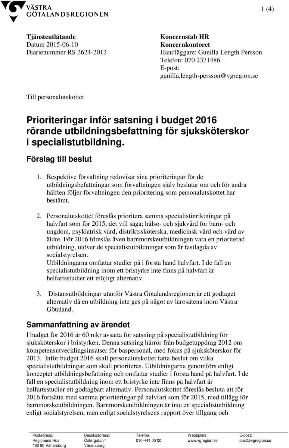 Respektive förvaltning redovisar sina prioriteringar för de utbildningsbefattningar som förvaltningen själv beslutar om och för andra hälften följer förvaltningen den prioritering som