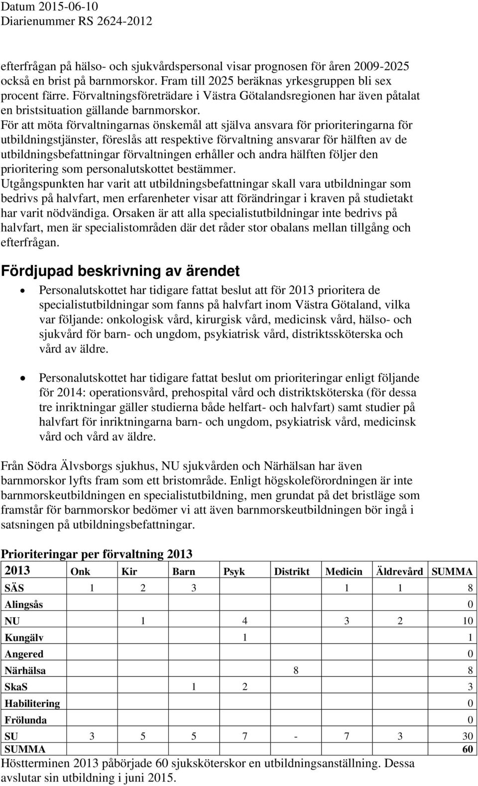 För att möta förvaltningarnas önskemål att själva ansvara för prioriteringarna för utbildningstjänster, föreslås att respektive förvaltning ansvarar för hälften av de utbildningsbefattningar