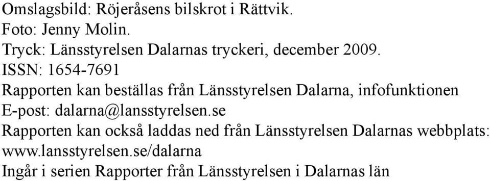 ISSN: 1654-7691 Rapporten kan beställas från Länsstyrelsen Dalarna, infofunktionen E-post: