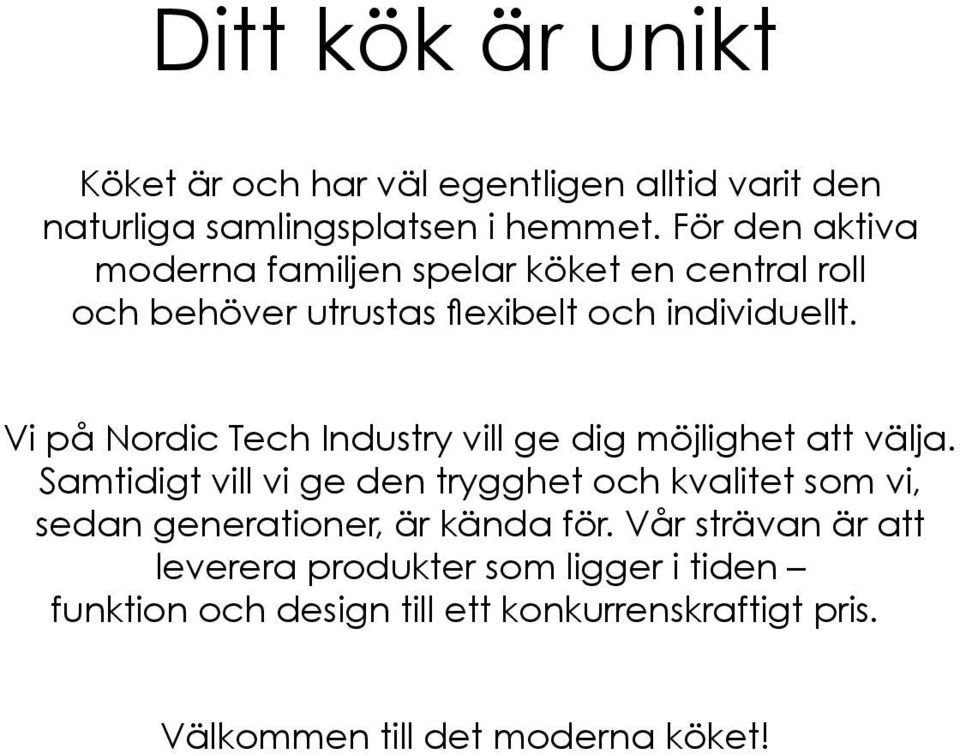 Vi på Nordic Tech Industry vill ge dig möjlighet att välja.