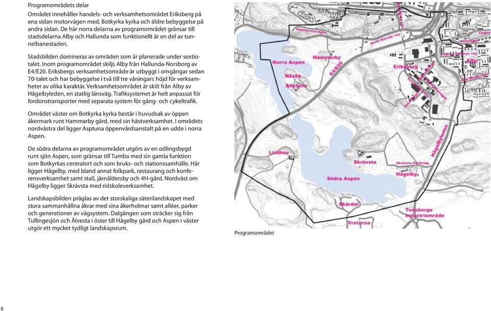 Inom programområdet skiljs Alby från Hallunda-Norsborg av E4/E20.