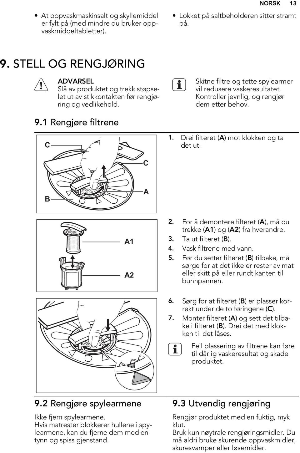 Kontroller jevnlig, og rengjør dem etter behov. 9.1 Rengjøre filtrene C 1. Drei filteret (A) mot klokken og ta det ut. C B A A1 A2 2.
