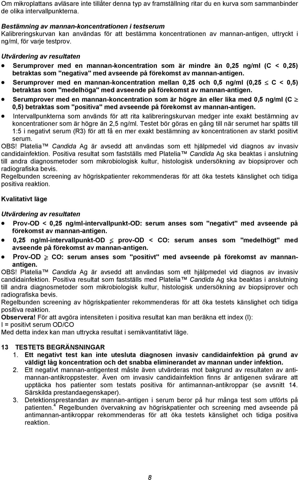 Utvärdering av resultaten Serumprover med en mannan-koncentration som är mindre än 0,25 ng/ml (C < 0,25) betraktas som "negativa" med avseende på förekomst av mannan-antigen.
