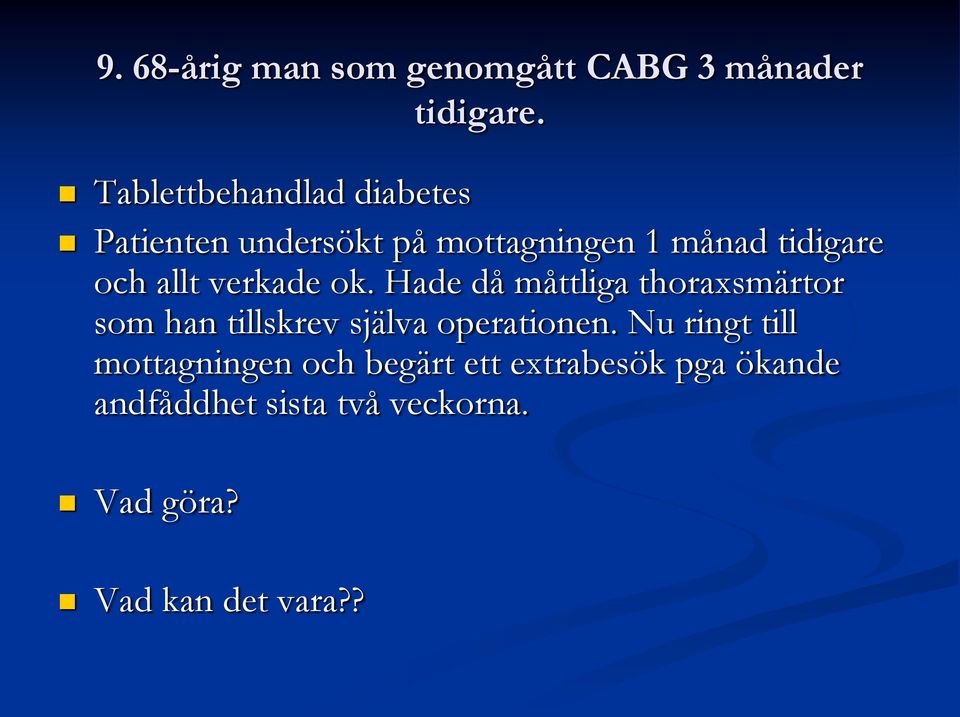 allt verkade ok. Hade då måttliga thoraxsmärtor som han tillskrev själva operationen.