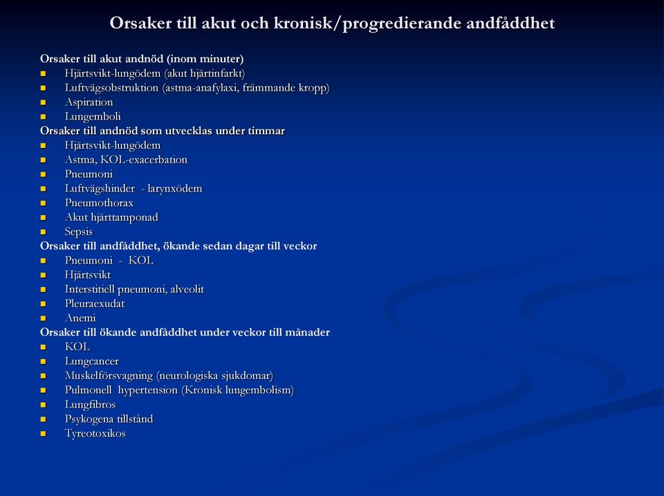 Akut hjärttamponad Sepsis Orsaker till andfåddhet, ökande sedan dagar till veckor Pneumoni - KOL Hjärtsvikt Interstitiell pneumoni, alveolit Pleuraexudat Anemi Orsaker till ökande