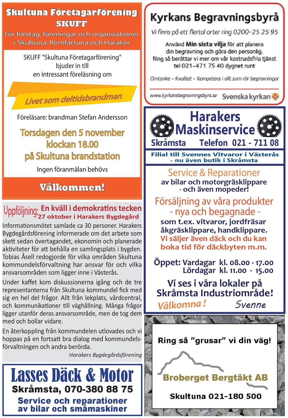 En kväll i demokratins tecken 27 oktober i Harakers Bygdegård Informationsmötet samlade ca 30 personer.