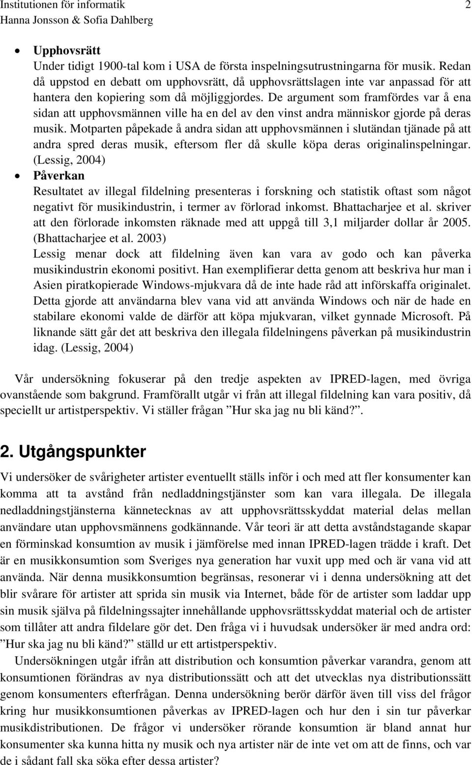 De argument som framfördes var å ena sidan att upphovsmännen ville ha en del av den vinst andra människor gjorde på deras musik.