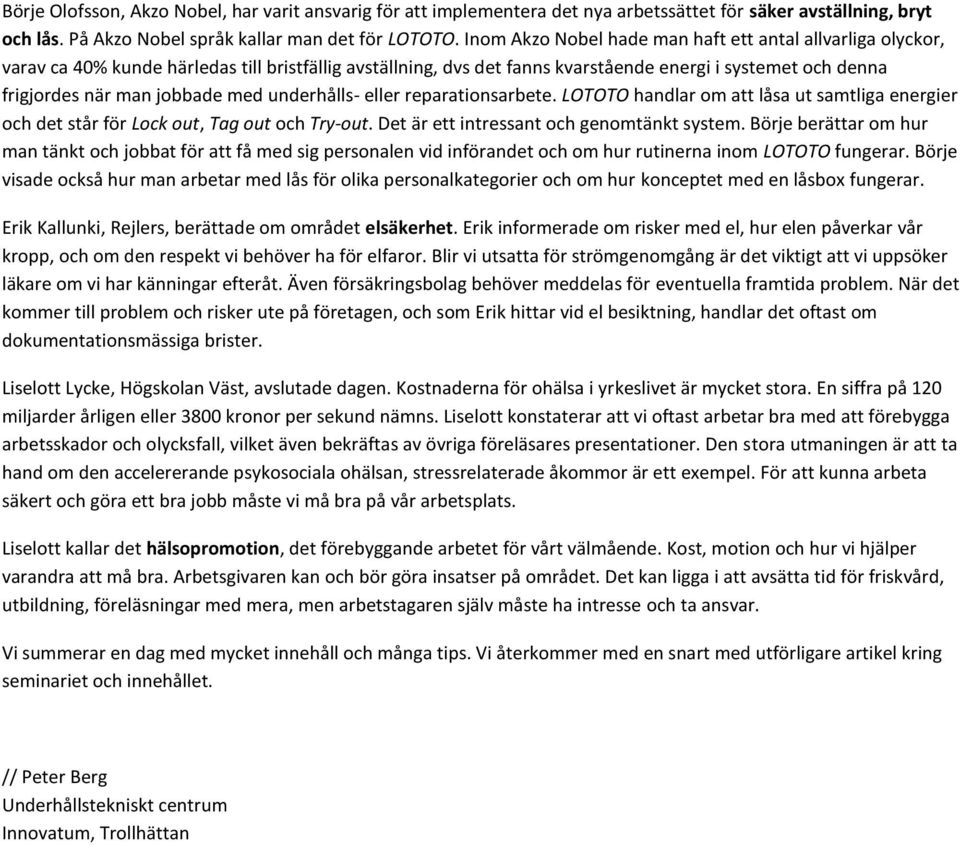 underhålls- eller reparatinsarbete. LOTOTO handlar m att låsa ut samtliga energier ch det står för Lck ut, Tag ut ch Try-ut. Det är ett intressant ch genmtänkt system.