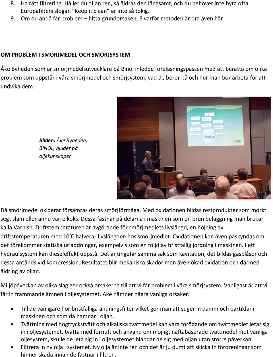 berätta m lika prblem sm uppstår i våra smörjmedel ch smörjsystem, vad de berr på ch hur man bör arbeta för att undvika dem.