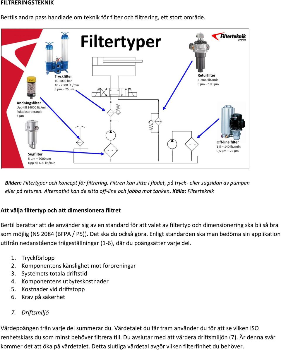 Källa: Filterteknik Att välja filtertyp ch att dimensinera filtret Bertil berättar att de använder sig av en standard för att valet av filtertyp ch dimensinering ska bli så bra sm möjlig (NS 2084