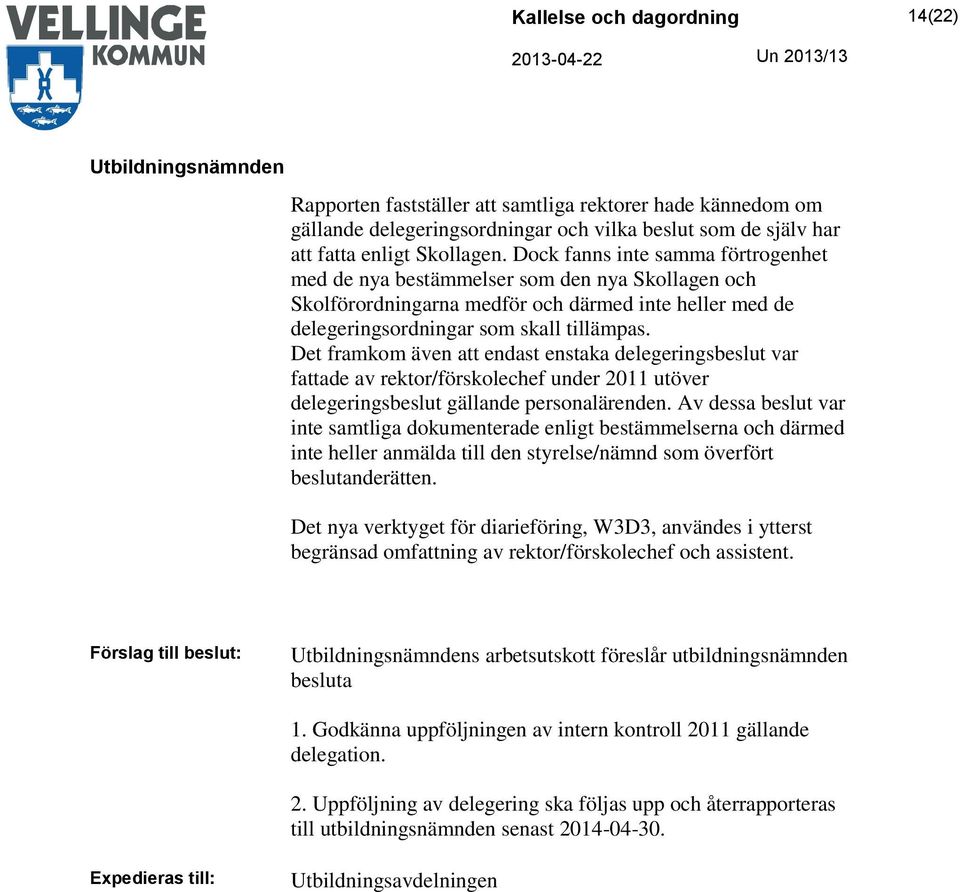 Det framkom även att endast enstaka delegeringsbeslut var fattade av rektor/förskolechef under 2011 utöver delegeringsbeslut gällande personalärenden.