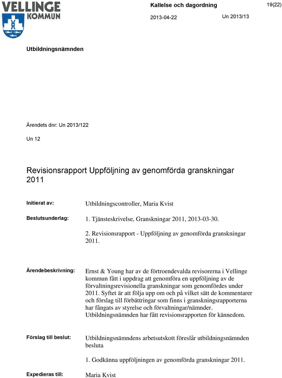 Ernst & Young har av de förtroendevalda revisorerna i Vellinge kommun fått i uppdrag att genomföra en uppföljning av de förvaltningsrevisionella granskningar som genomfördes under 2011.