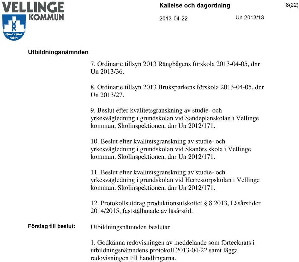 Beslut efter kvalitetsgranskning av studie- och yrkesvägledning i grundskolan vid Skanörs skola i Vellinge kommun, Skolinspektionen, dnr Un 2012/171. 11.