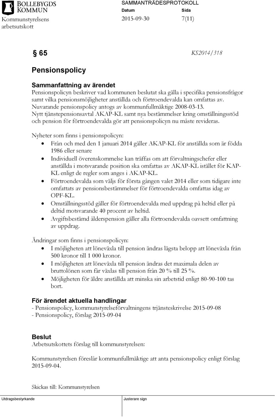 Nytt tjänstepensionsavtal AKAP-KL samt nya bestämmelser kring omställningsstöd och pension för förtroendevalda gör att pensionspolicyn nu måste revideras.