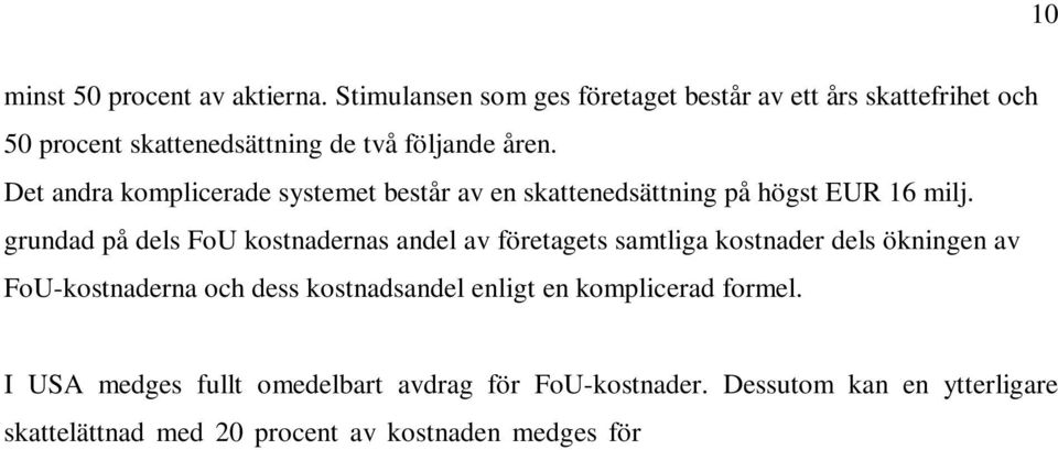 grundad på dels FoU kostnadernas andel av företagets samtliga kostnader dels ökningen av FoU-kostnaderna och dess kostnadsandel enligt en komplicerad formel.