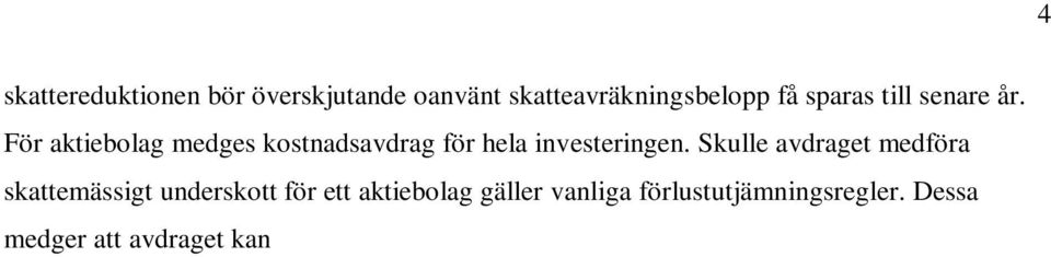 Dessa medger att avdraget kan rullas framåt till senare år om årets inkomst inte täcker hela avdraget.