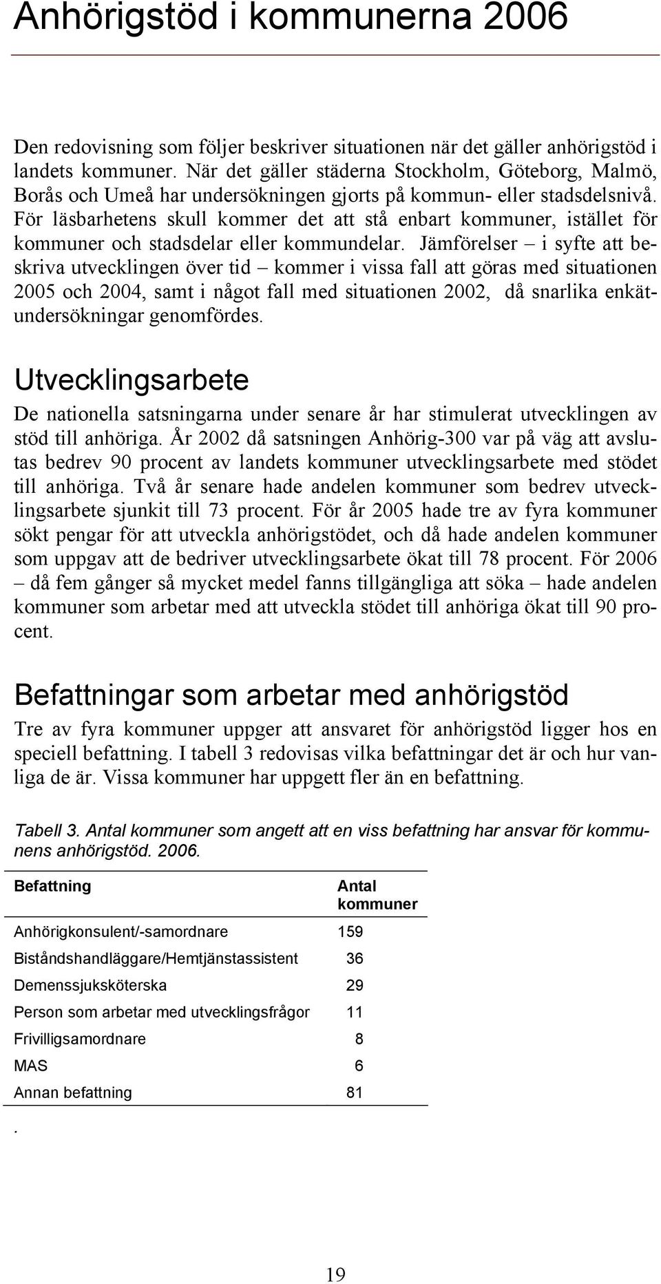 För läsbarhetens skull kommer det att stå enbart kommuner, istället för kommuner och stadsdelar eller kommundelar.