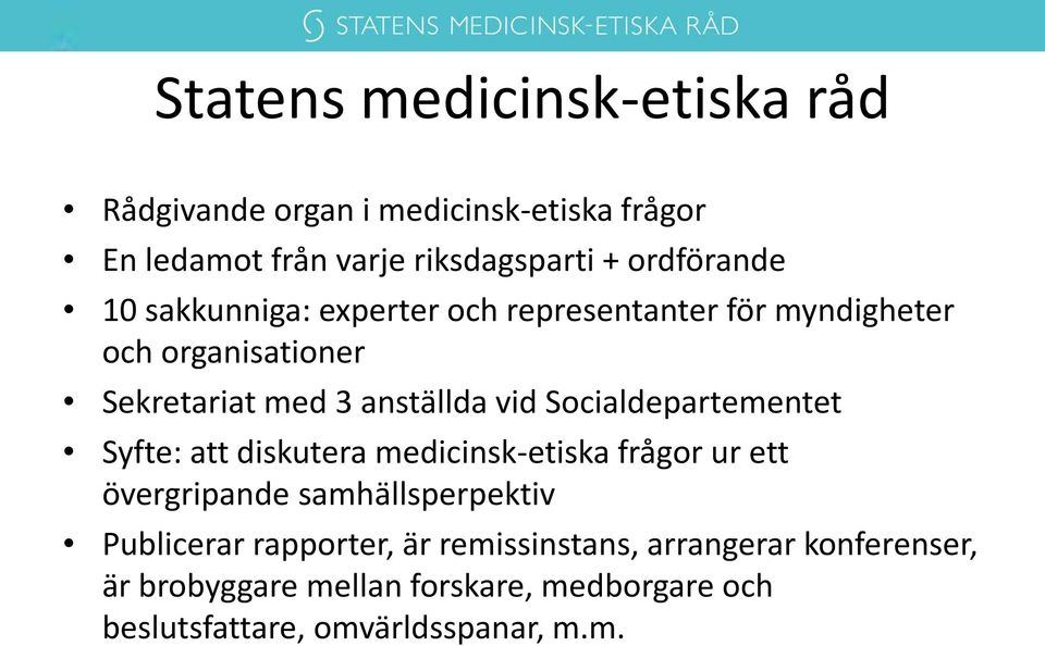 vid Socialdepartementet Syfte: att diskutera medicinsk-etiska frågor ur ett övergripande samhällsperpektiv Publicerar