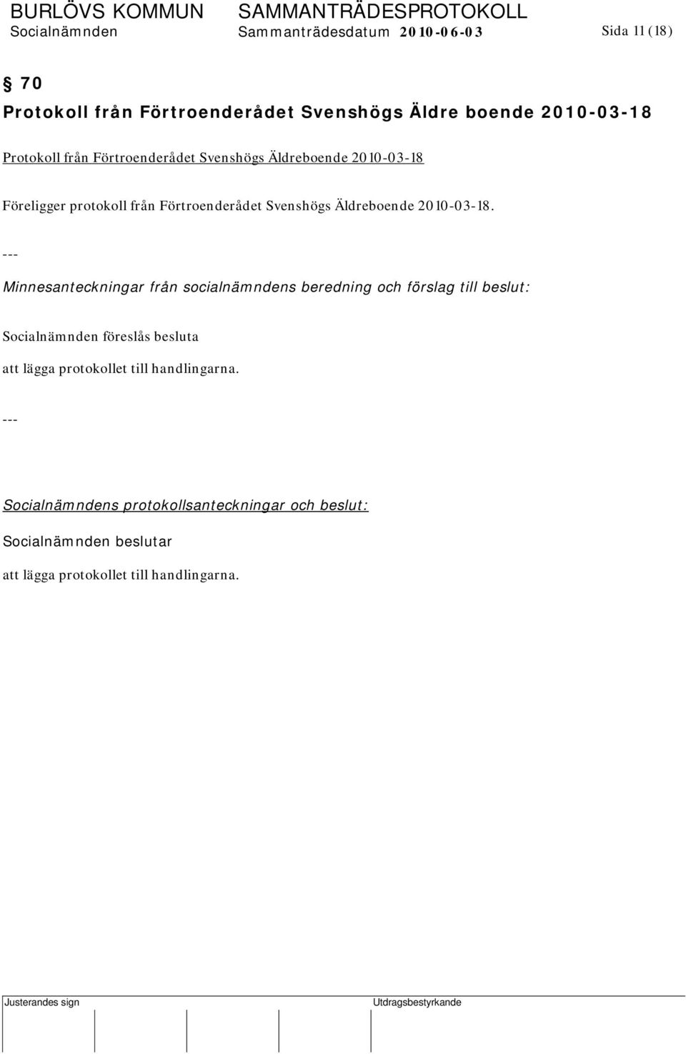 Svenshögs Äldreboende 2010-03-18 Föreligger protokoll från Förtroenderådet Svenshögs