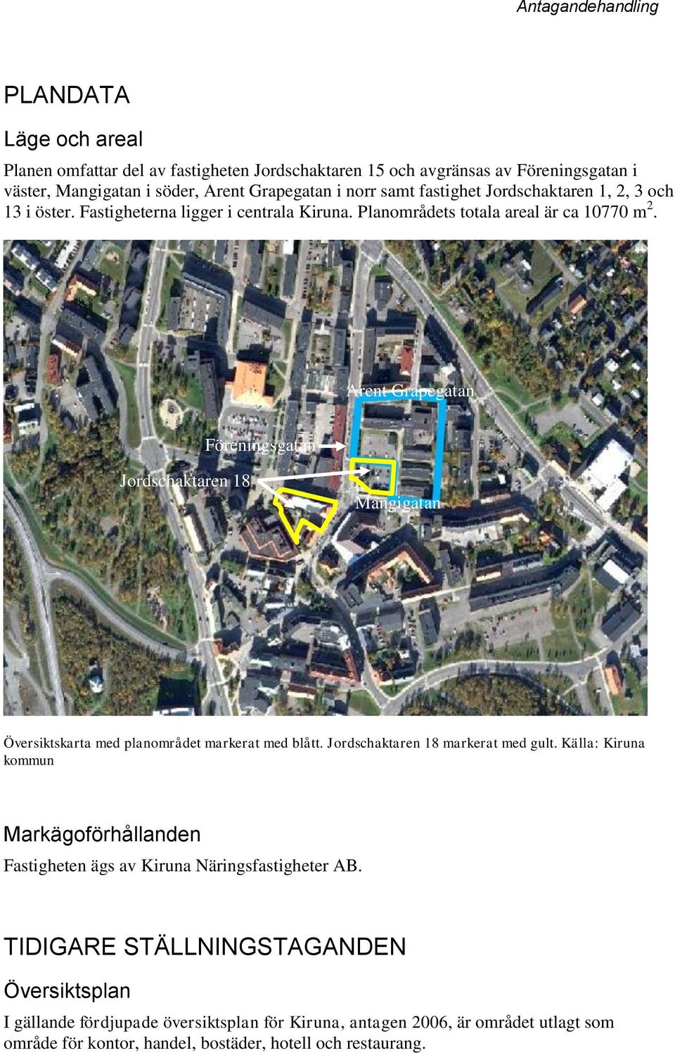 Arent Grapegatan Föreningsgatan Jordschaktaren 18 Mangigatan Översiktskarta med planområdet markerat med blått. Jordschaktaren 18 markerat med gult.