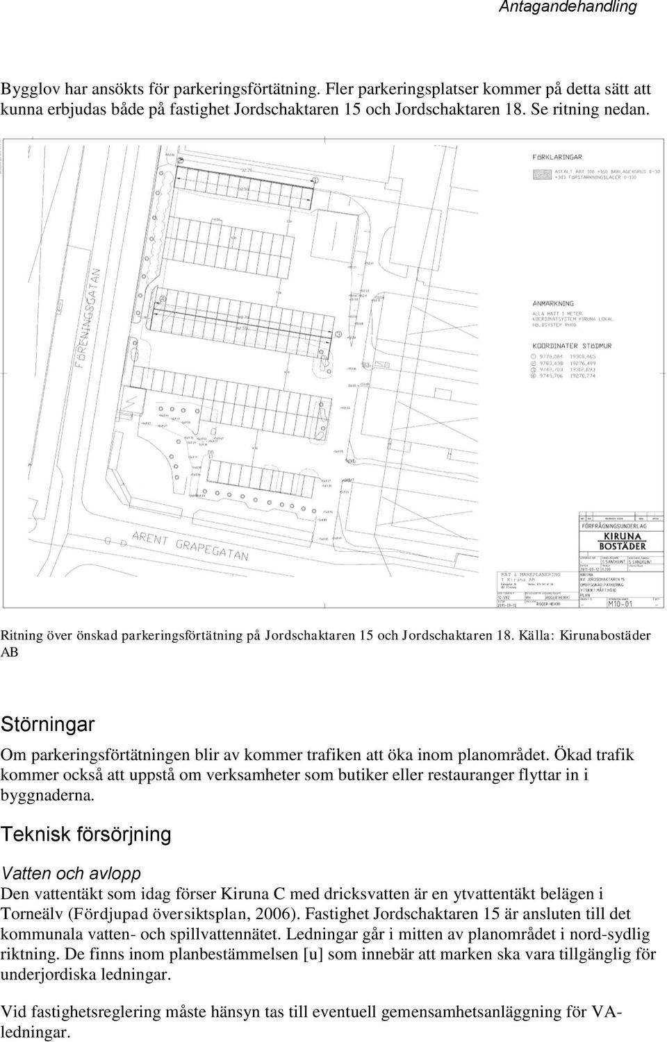 Ökad trafik kommer också att uppstå om verksamheter som butiker eller restauranger flyttar in i byggnaderna.