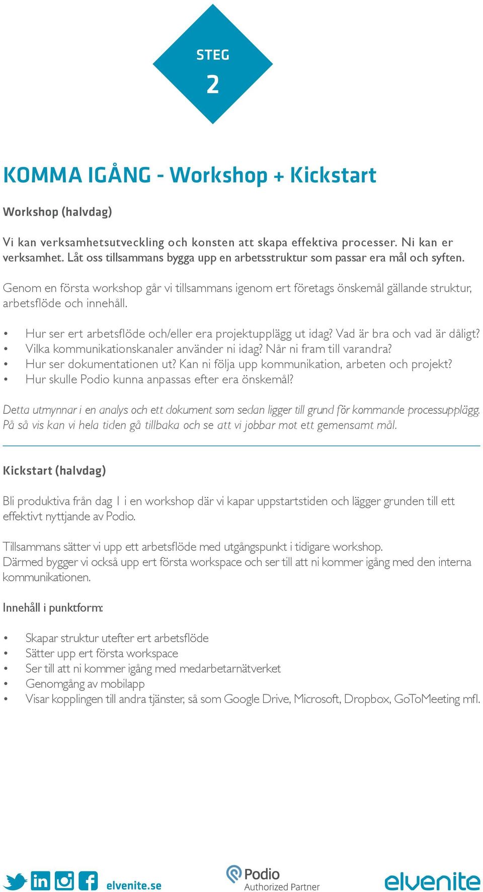 Hur ser ert arbetsflöde och/eller era projektupplägg ut idag? Vad är bra och vad är dåligt? Vilka kommunikationskanaler använder ni idag? Når ni fram till varandra? Hur ser dokumentationen ut?