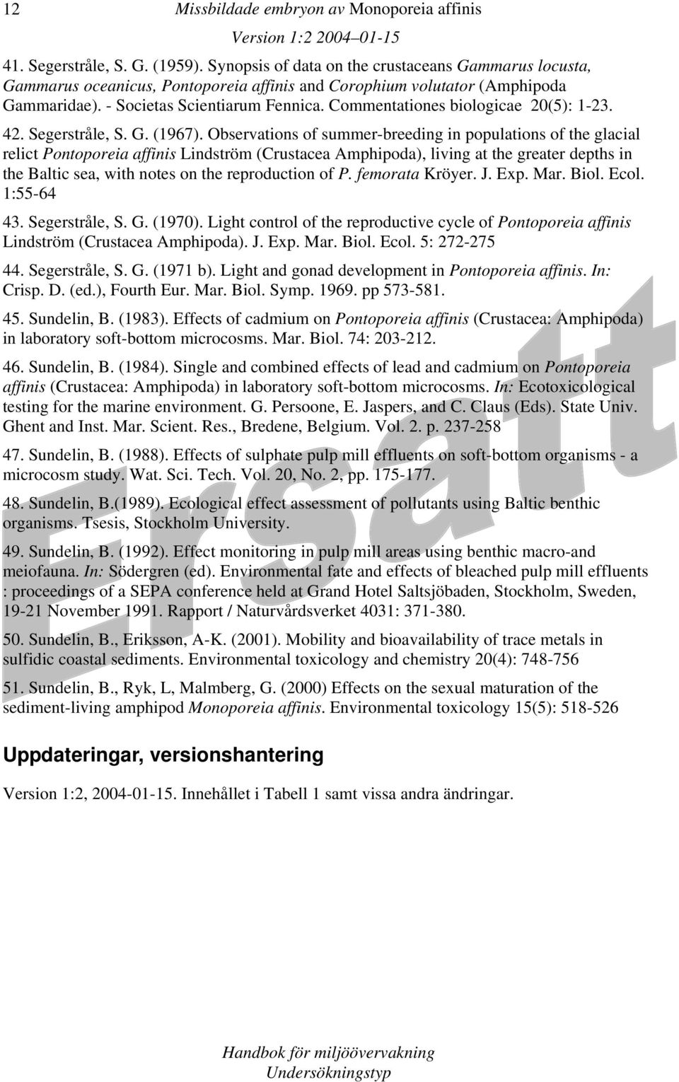 Commentationes biologicae 20(5): 1-23. 42. Segerstråle, S. G. (1967).