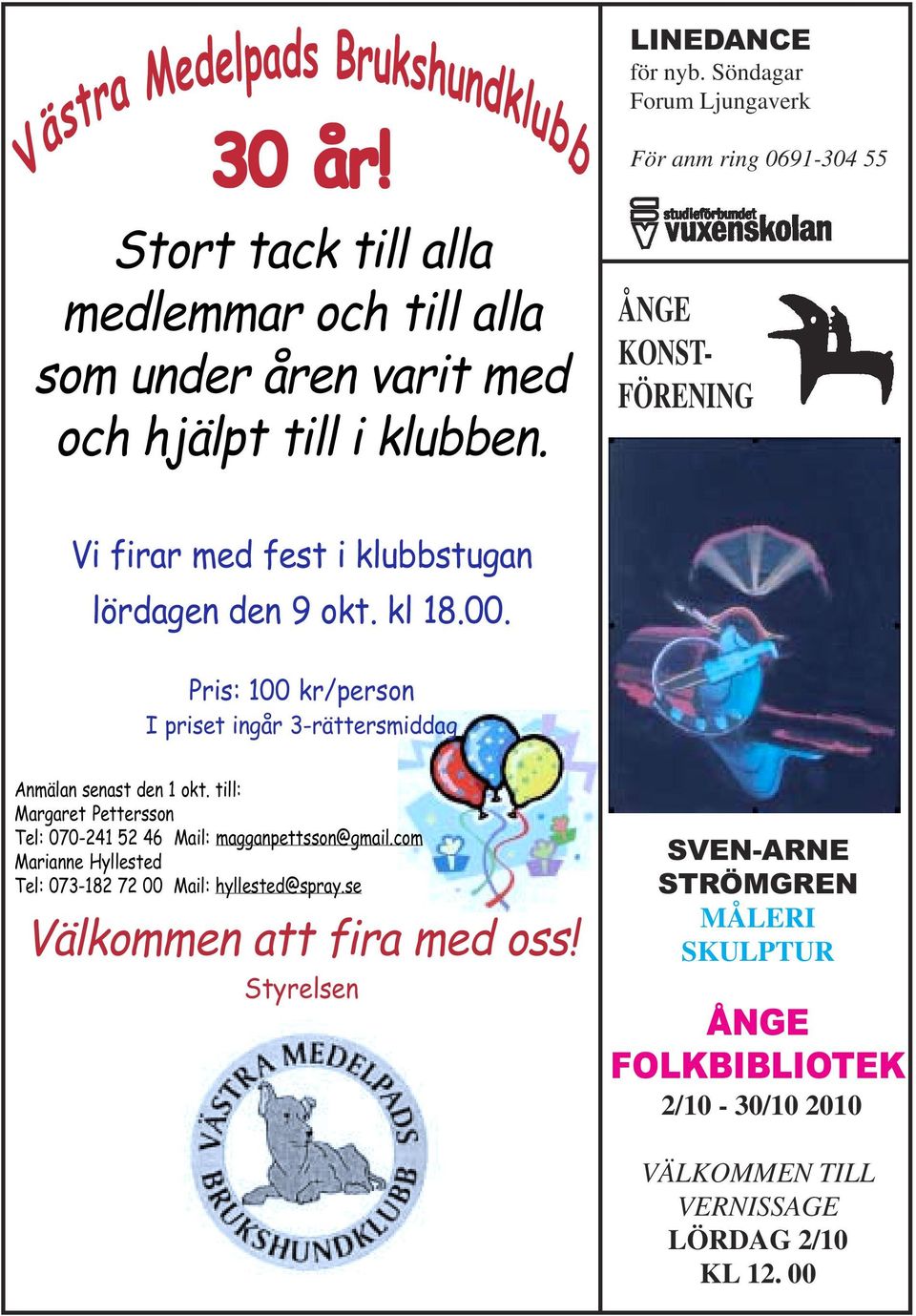 Pris: 100 kr/person I priset ingår 3-rättersmiddag Anmälan senast den 1 okt. till: Margaret Pettersson Tel: 070-241 52 46 Mail: magganpettsson@gmail.