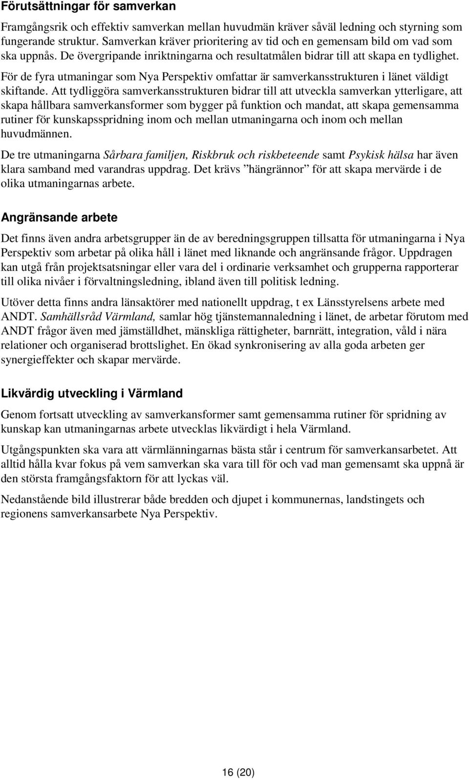 För de fyra utmaningar som Nya Perspektiv omfattar är samverkansstrukturen i länet väldigt skiftande.