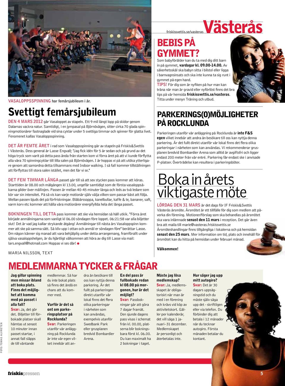det är femte året i rad som Vasaloppsspinning går av stapeln på Friskis&Svettis i Västerås.