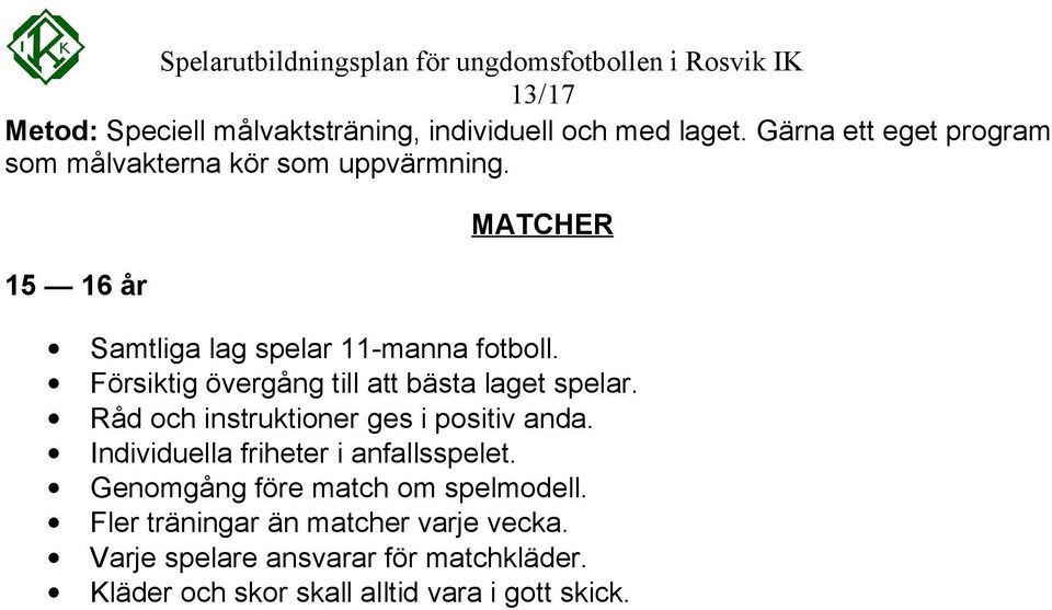 Försiktig övergång till att bästa laget spelar. Råd och instruktioner ges i positiv anda.