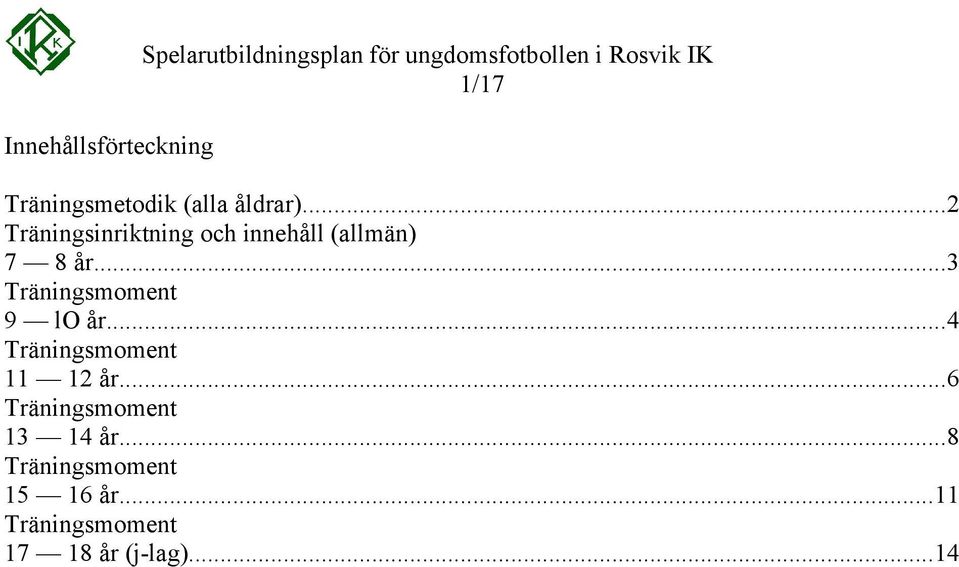 åldrar)...2 Träningsinriktning och innehåll (allmän) 7 8 år.