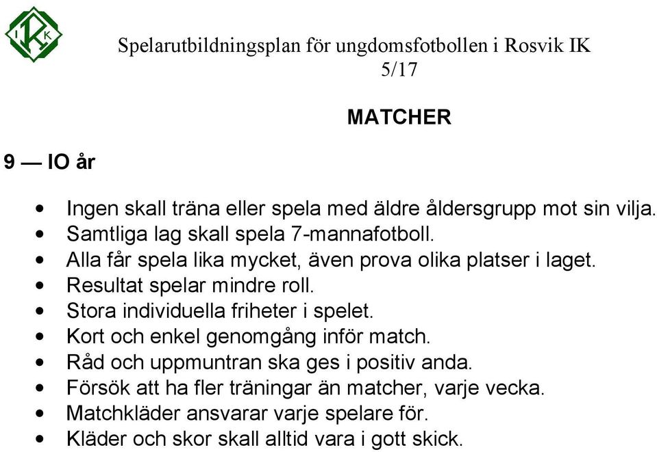 Resultat spelar mindre roll. Stora individuella friheter i spelet. Kort och enkel genomgång inför match.