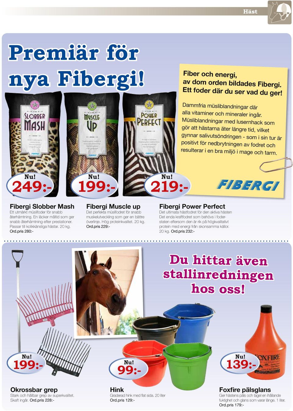 tarm. 249:- Fibergi Slobber Mash Ett utmärkt müslifoder för snabb återhämtning. En läcker måltid som ger snabb återhämtning efter prestationer. Passar till kolikkänsliga hästar. 20 kg. Ord.