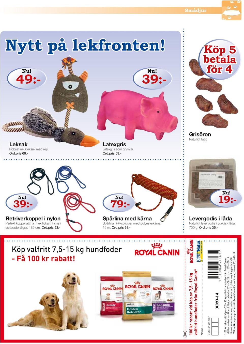 700 g. Ord.pris 35:- 19:- 19:- Köp valfritt 7,5-15 kg hundfoder - Få 100 kr rabatt! 100 kr rabatt vid köp av 7,5-15 kg valfritt hundfoder från Royal Canin* Namn:.