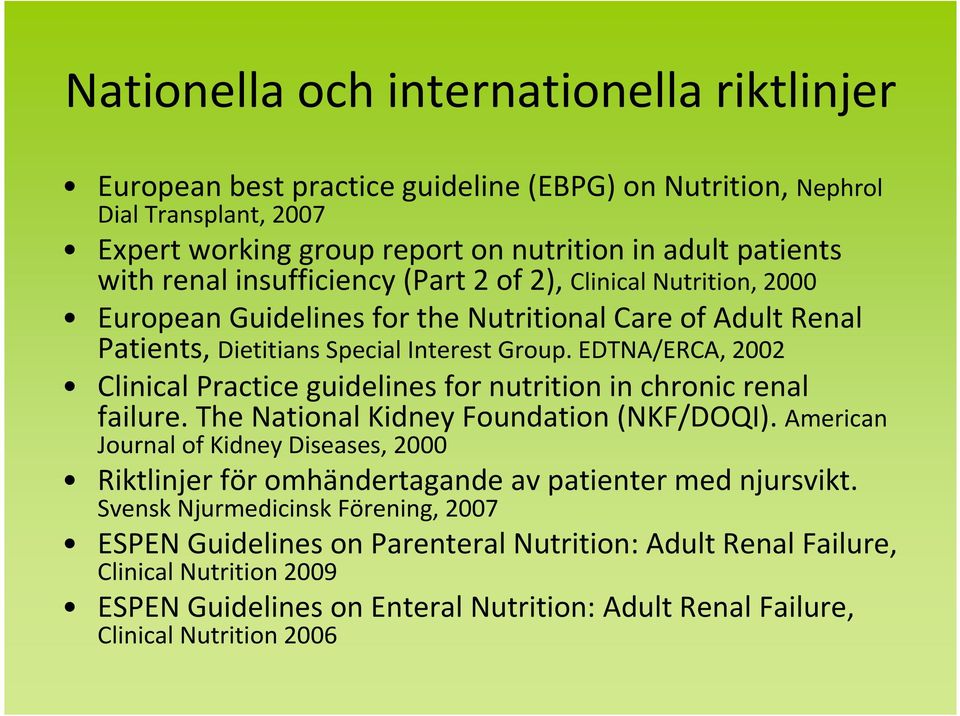 EDTNA/ERCA, 2002 Clinical Practice guidelines for nutrition in chronic renal failure. The National Kidney Foundation (NKF/DOQI).
