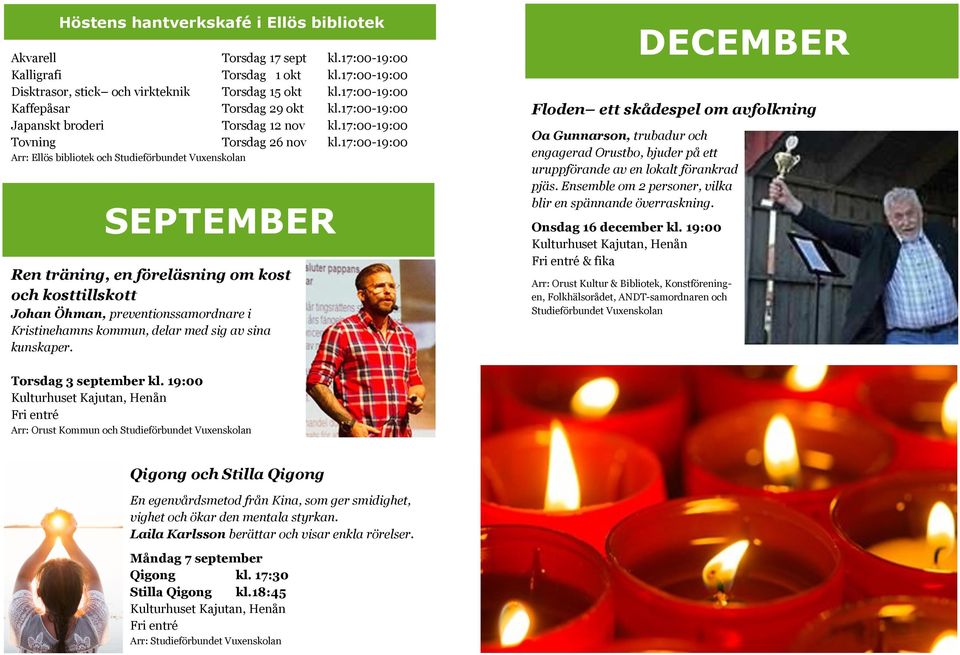 17:00-19:00 Arr: Ellös bibliotek och SEPTEMBER Ren träning, en föreläsning om kost och kosttillskott Johan Öhman, preventionssamordnare i Kristinehamns kommun, delar med sig av sina kunskaper.