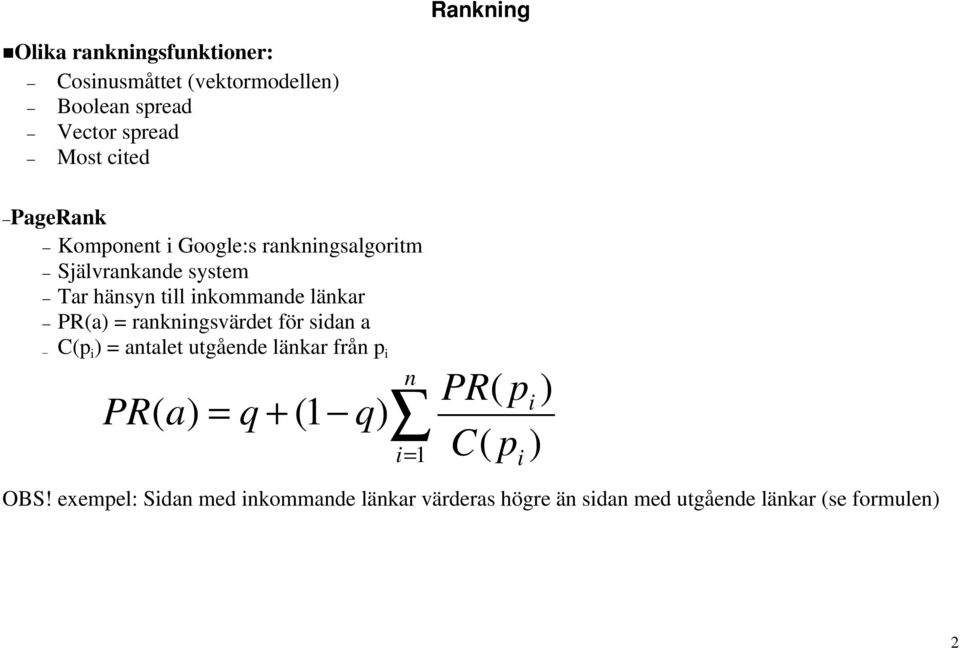 = rankningsvärdet för sidan a C(p i ) = antalet utgående länkar från p i PR( a) = q + (1 q) n i i= 1 C( pi )