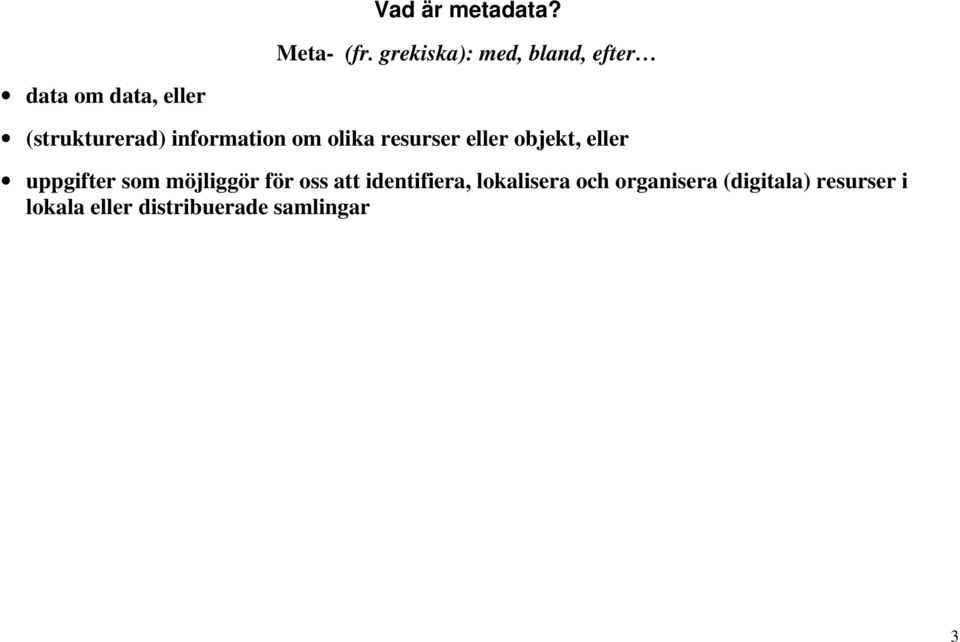 information om olika resurser eller objekt, eller uppgifter som