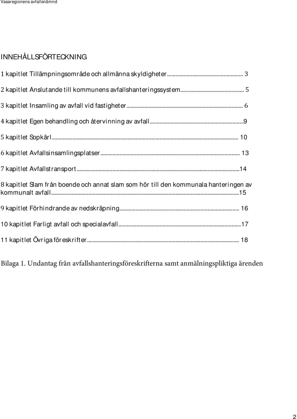 .. 10 6 kapitlet Avfallsinsamlingsplatser... 13 7 kapitlet Avfallstransport.