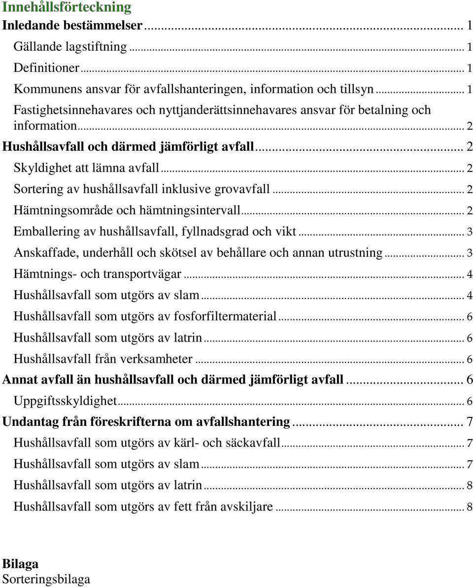 .. 2 Sortering av hushållsavfall inklusive grovavfall... 2 Hämtningsområde och hämtningsintervall... 2 Emballering av hushållsavfall, fyllnadsgrad och vikt.