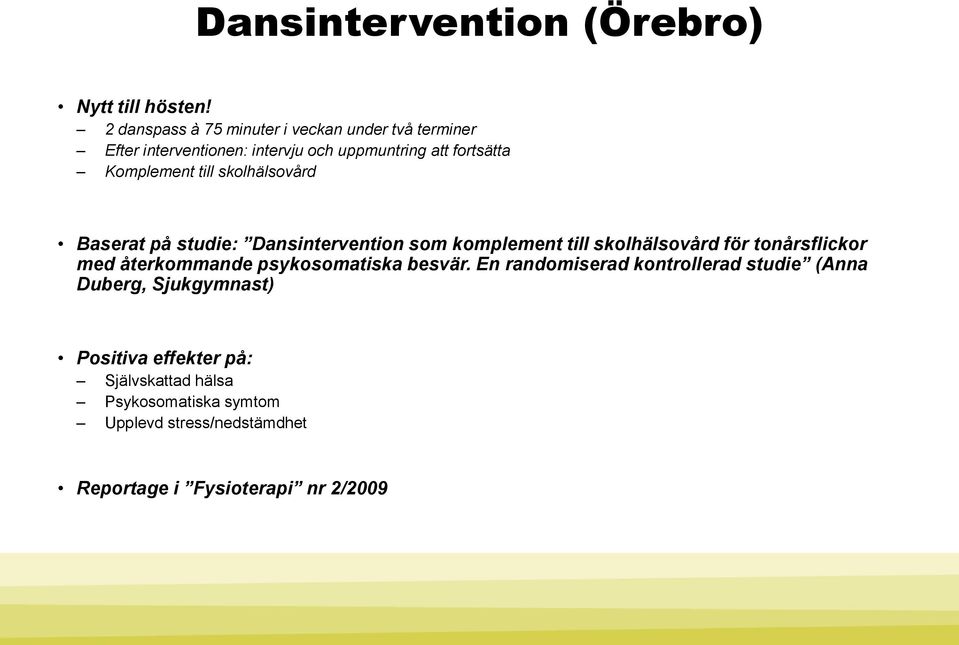 till skolhälsovård Baserat på studie: Dansintervention som komplement till skolhälsovård för tonårsflickor med återkommande