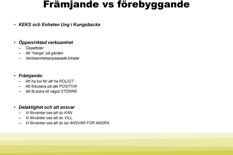 ROLIGT Att fokusera på det POSITIVA Att få bidra till något STÖRRE Delaktighet och att