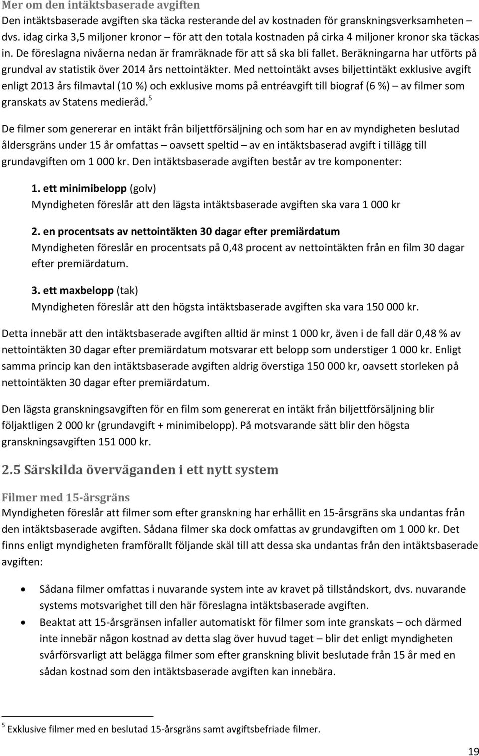 Beräkningarna har utförts på grundval av statistik över 2014 års nettointäkter.