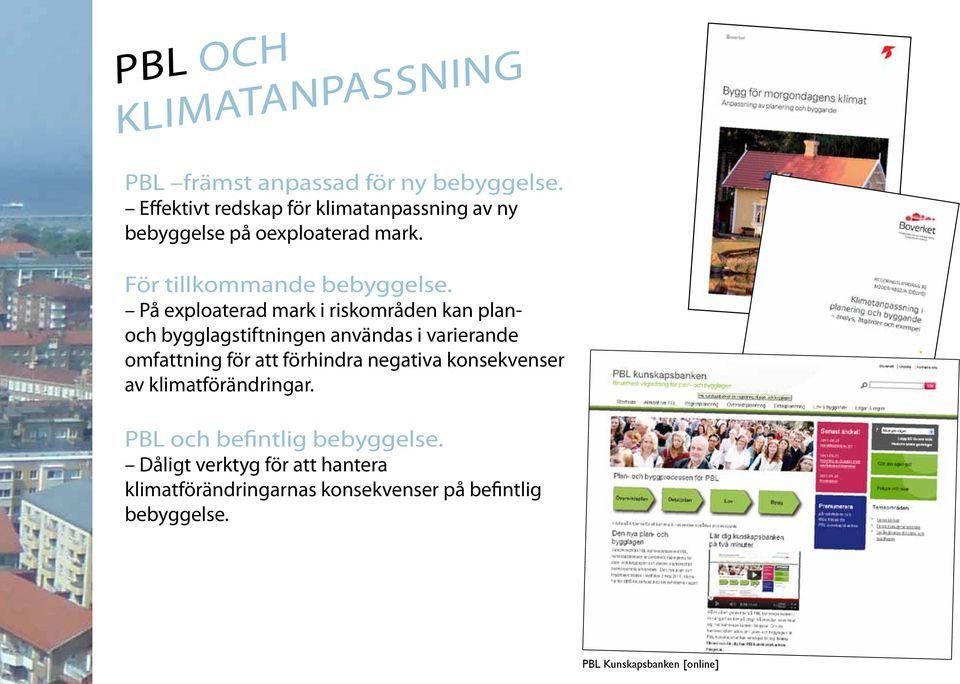 På exploaterad mark i riskområden kan planoch bygglagstiftningen användas i varierande omfattning för att förhindra