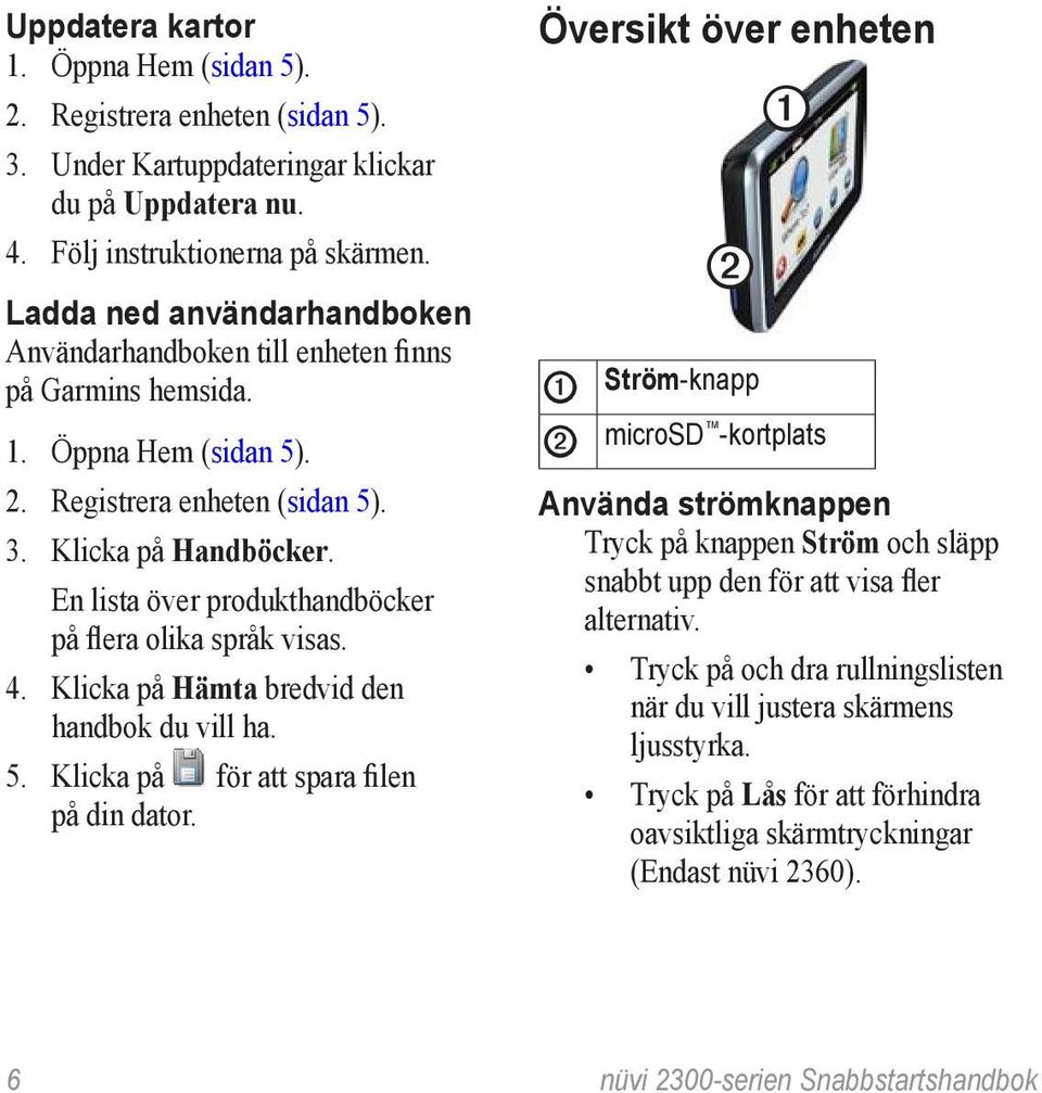 En lista över produkthandböcker på flera olika språk visas. 4. Klicka på Hämta bredvid den handbok du vill ha. 5. Klicka på för att spara filen på din dator.