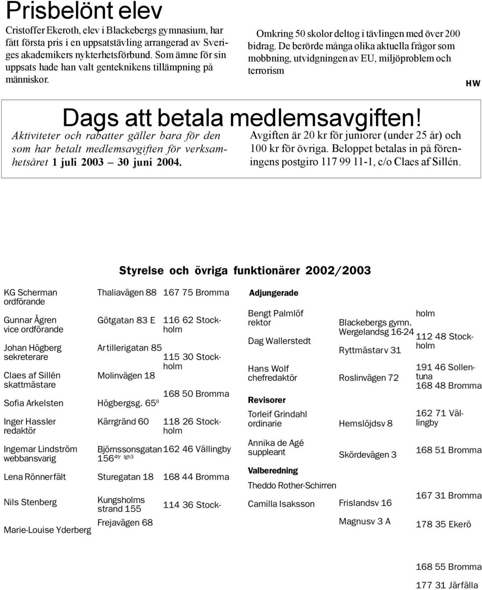 De berörde många olika aktuella frågor som mobbning, utvidgningen av EU, miljöproblem och terrorism HW Dags att betala medlemsavgiften!