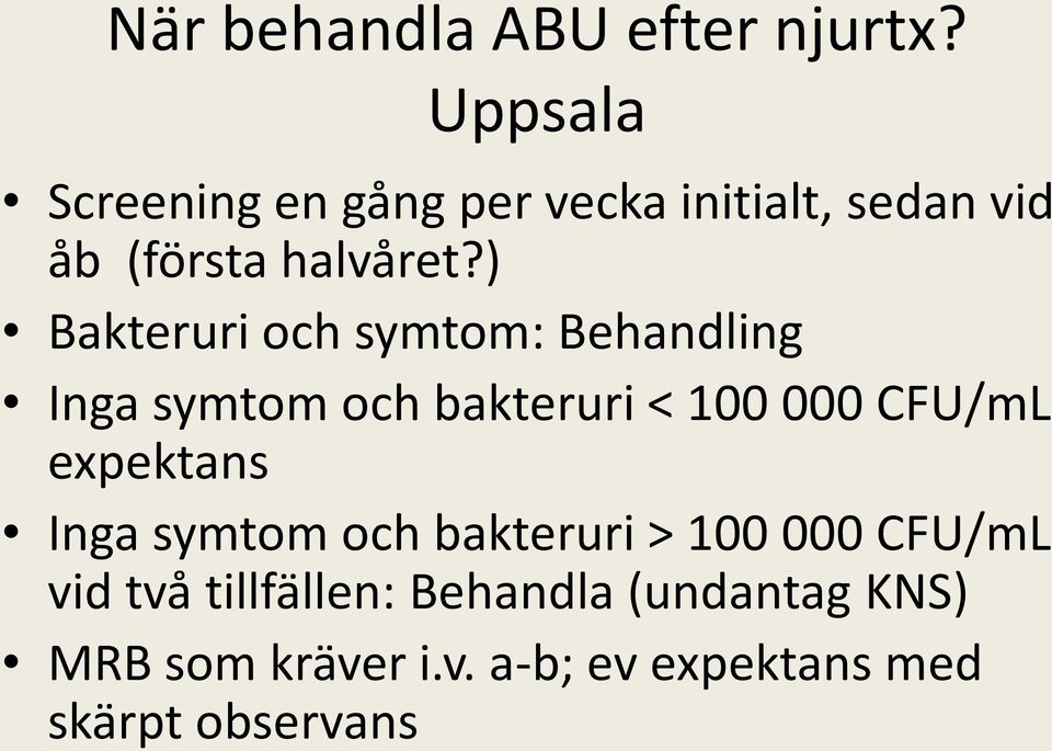 ) Bakteruri och symtom: Behandling Inga symtom och bakteruri < 100 000 CFU/mL