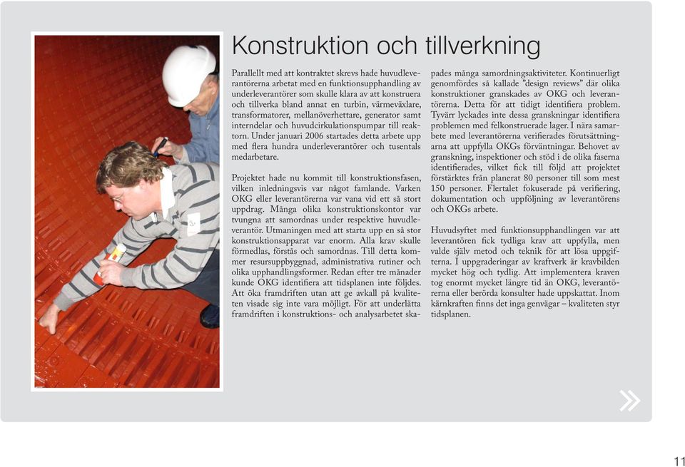 Under januari 2006 startades detta arbete upp med flera hundra underleverantörer och tusentals medarbetare. Projektet hade nu kommit till konstruktionsfasen, vilken inledningsvis var något famlande.