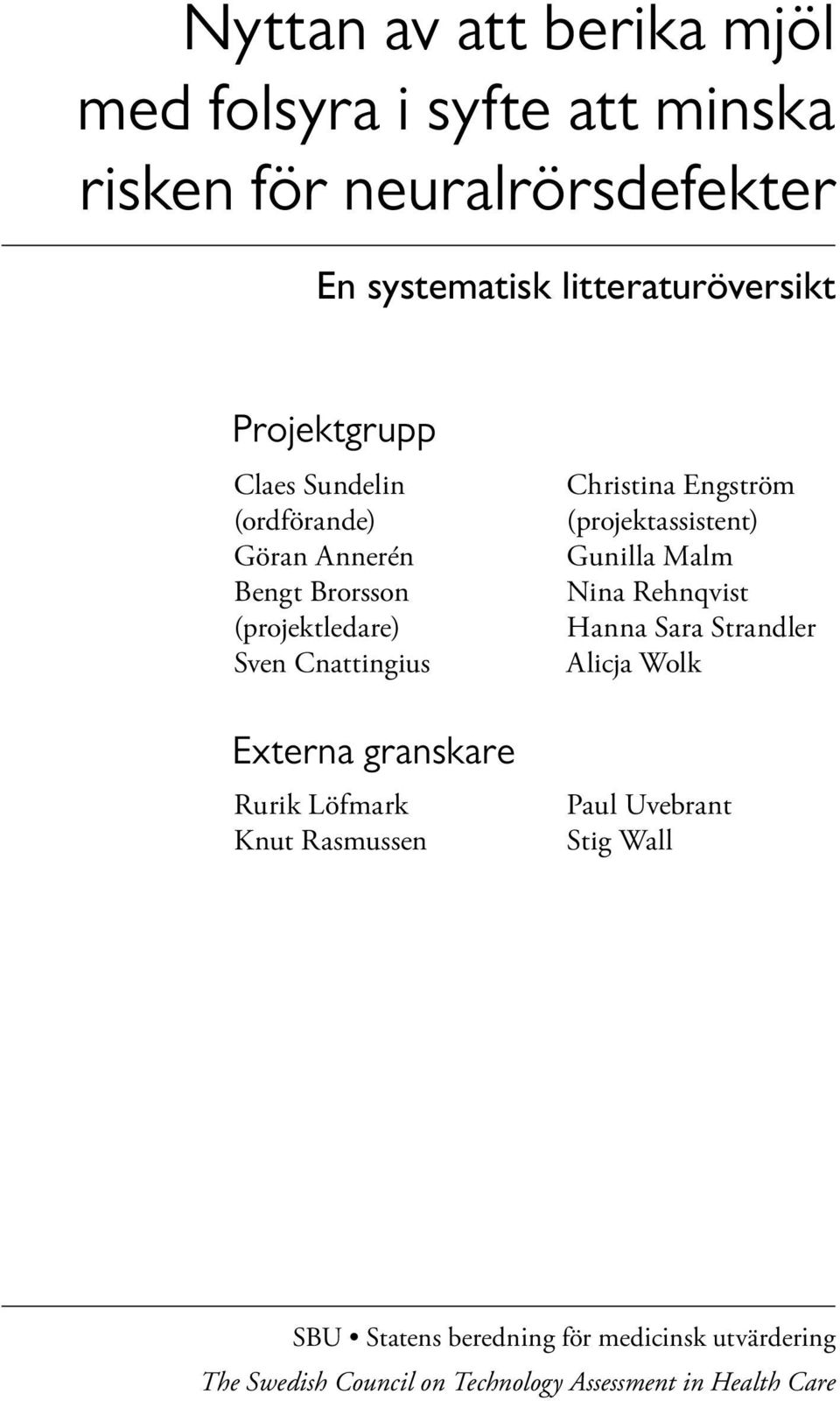 Rurik Löfmark Knut Rasmussen Christina Engström (projektassistent) Gunilla Malm Nina Rehnqvist Hanna Sara Strandler Alicja